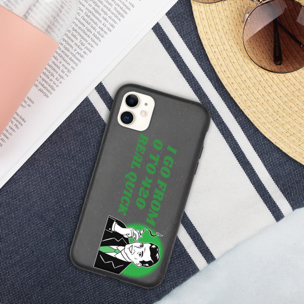 I GO FROM 00 TO 420 REAL QUICK- Biodegradable phone case