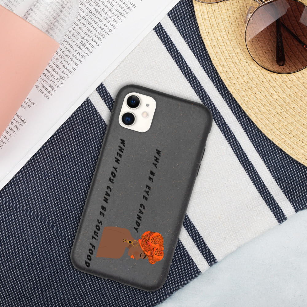 WHY BE EYE CANDY WHEN YOU CAN BE SOUL FOOD- Biodegradable phone case
