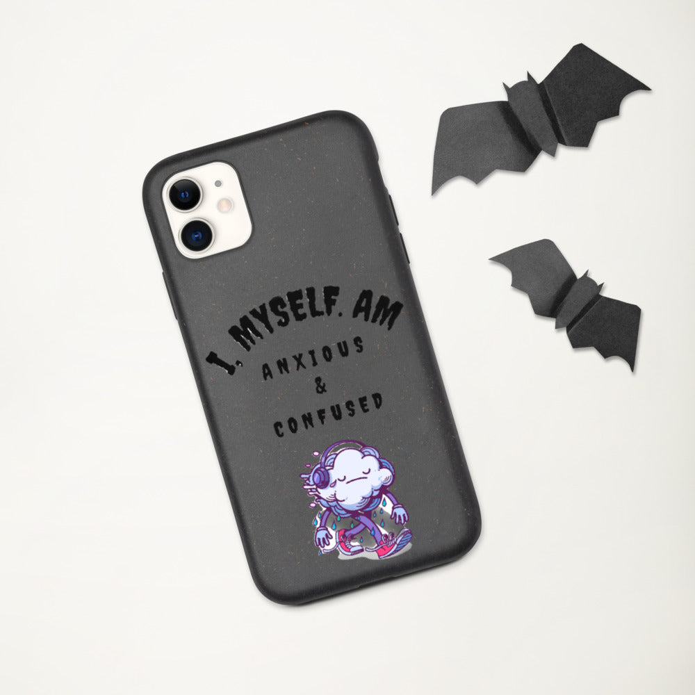 I MYSELF AM ANXIOUS AND CONFUSED- Biodegradable phone case