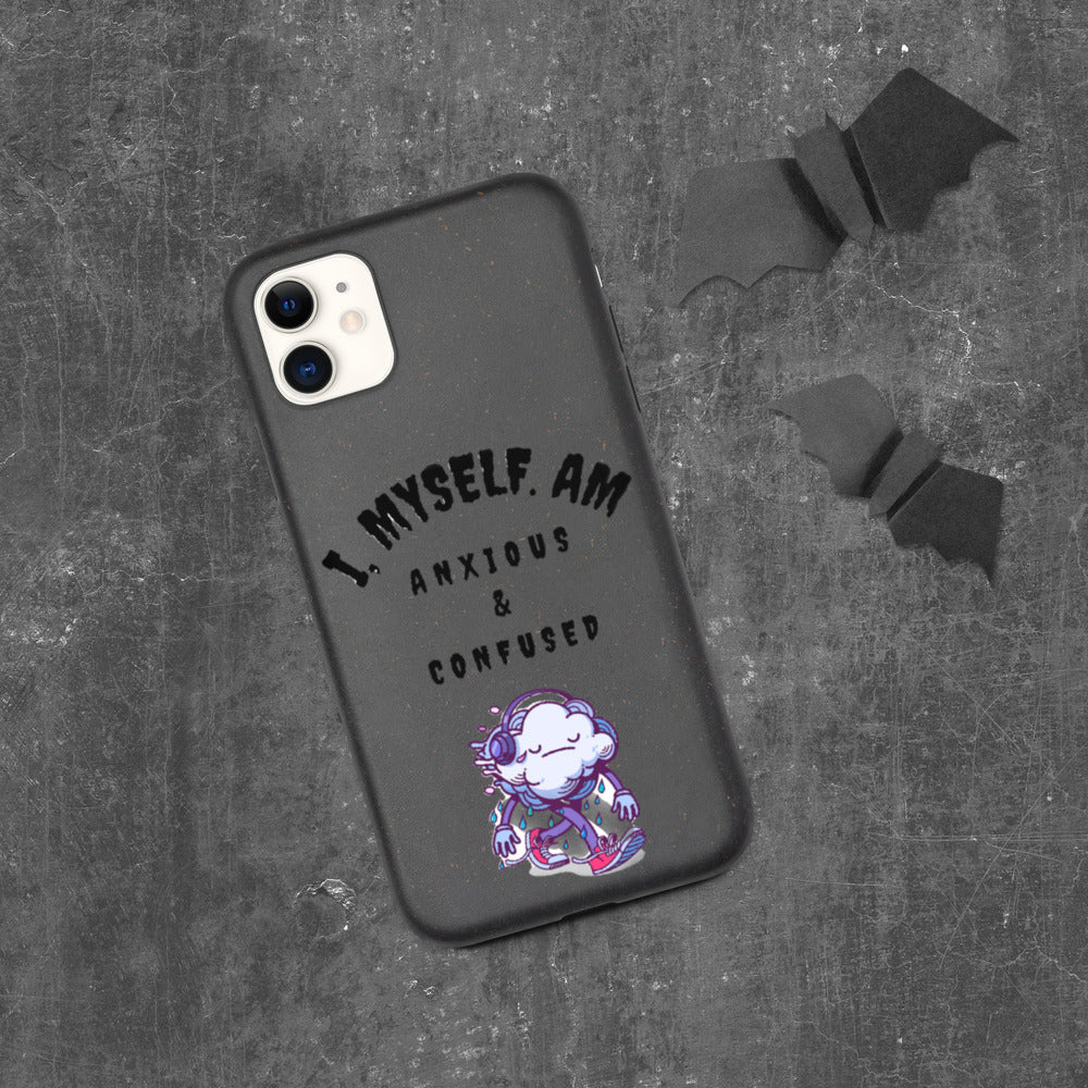 I MYSELF AM ANXIOUS AND CONFUSED- Biodegradable phone case