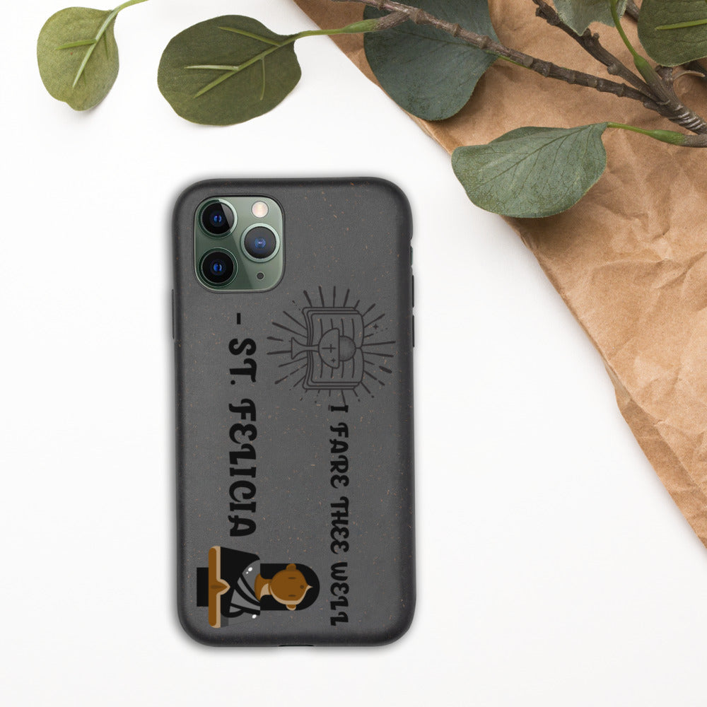 I FARE THEE WELL -ST. FELICIA- Biodegradable phone case