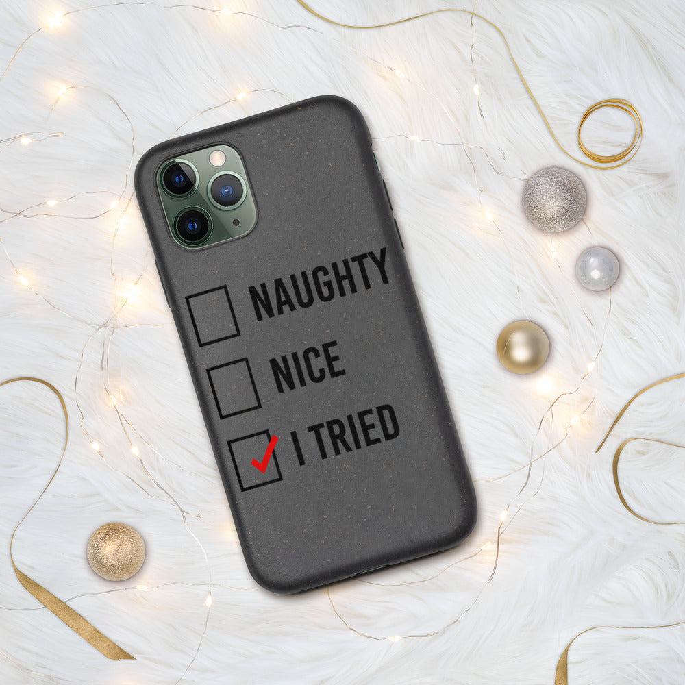 NAUGHTY, NICE, I TRIED- Biodegradable phone case