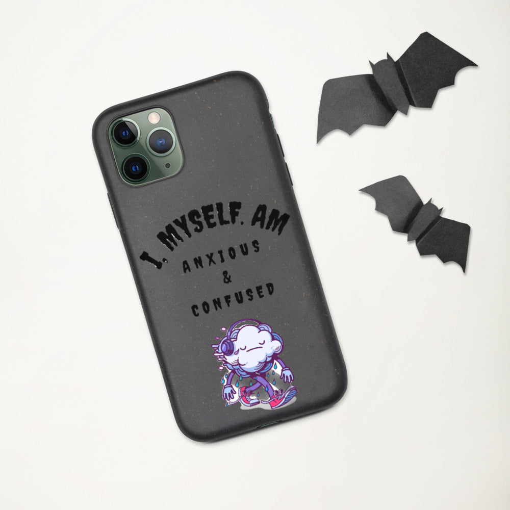 I MYSELF AM ANXIOUS AND CONFUSED- Biodegradable phone case