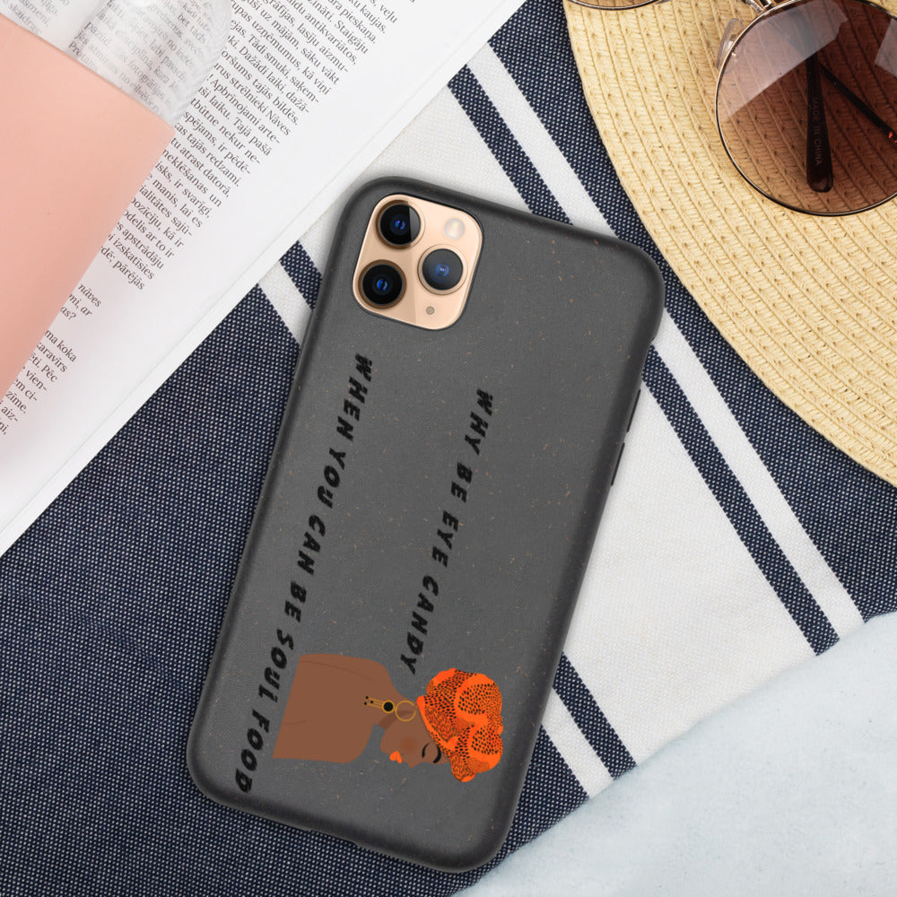 WHY BE EYE CANDY WHEN YOU CAN BE SOUL FOOD- Biodegradable phone case