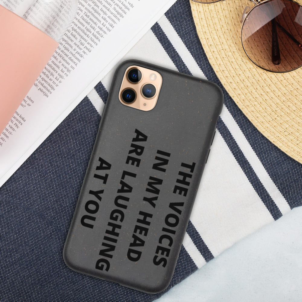 THE VOICES IN MY HEAD ARE LAUGHING AT YOU- Biodegradable phone case