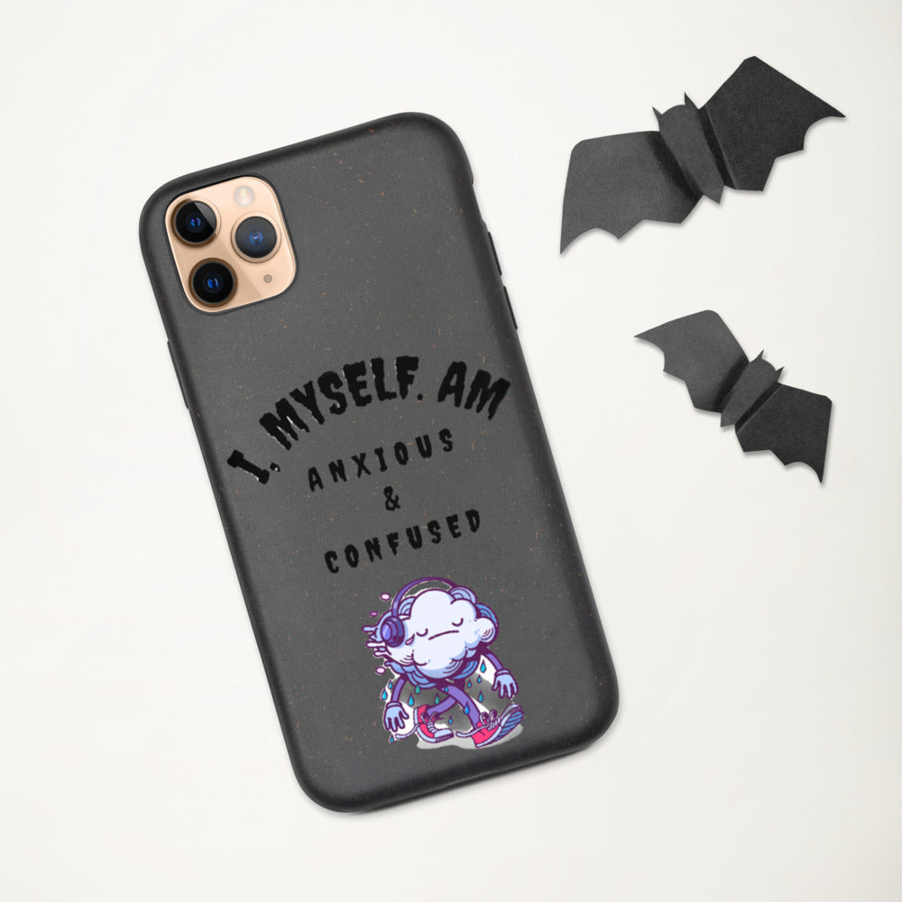 I MYSELF AM ANXIOUS AND CONFUSED- Biodegradable phone case