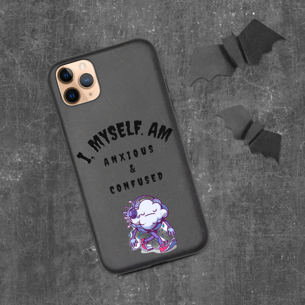 I MYSELF AM ANXIOUS AND CONFUSED- Biodegradable phone case