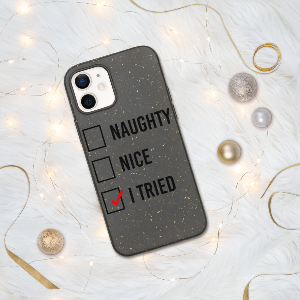 NAUGHTY, NICE, I TRIED- Biodegradable phone case