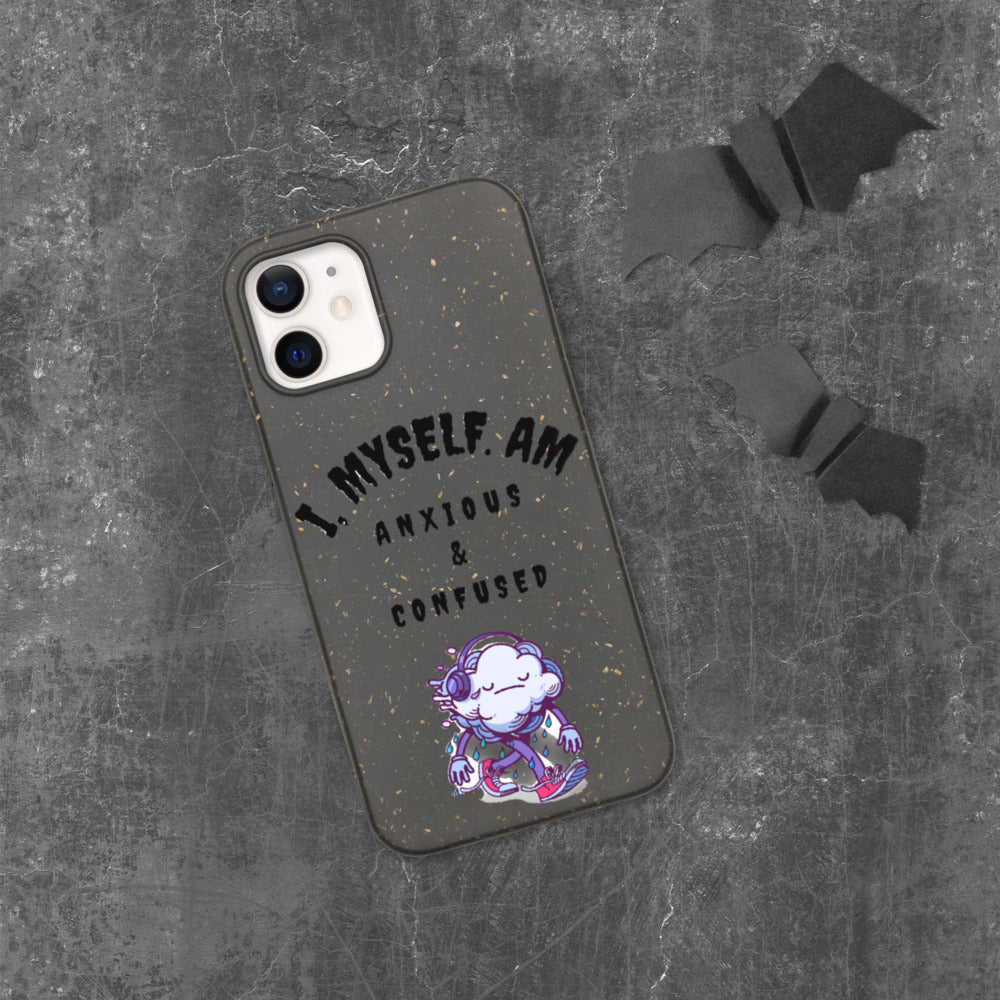 I MYSELF AM ANXIOUS AND CONFUSED- Biodegradable phone case