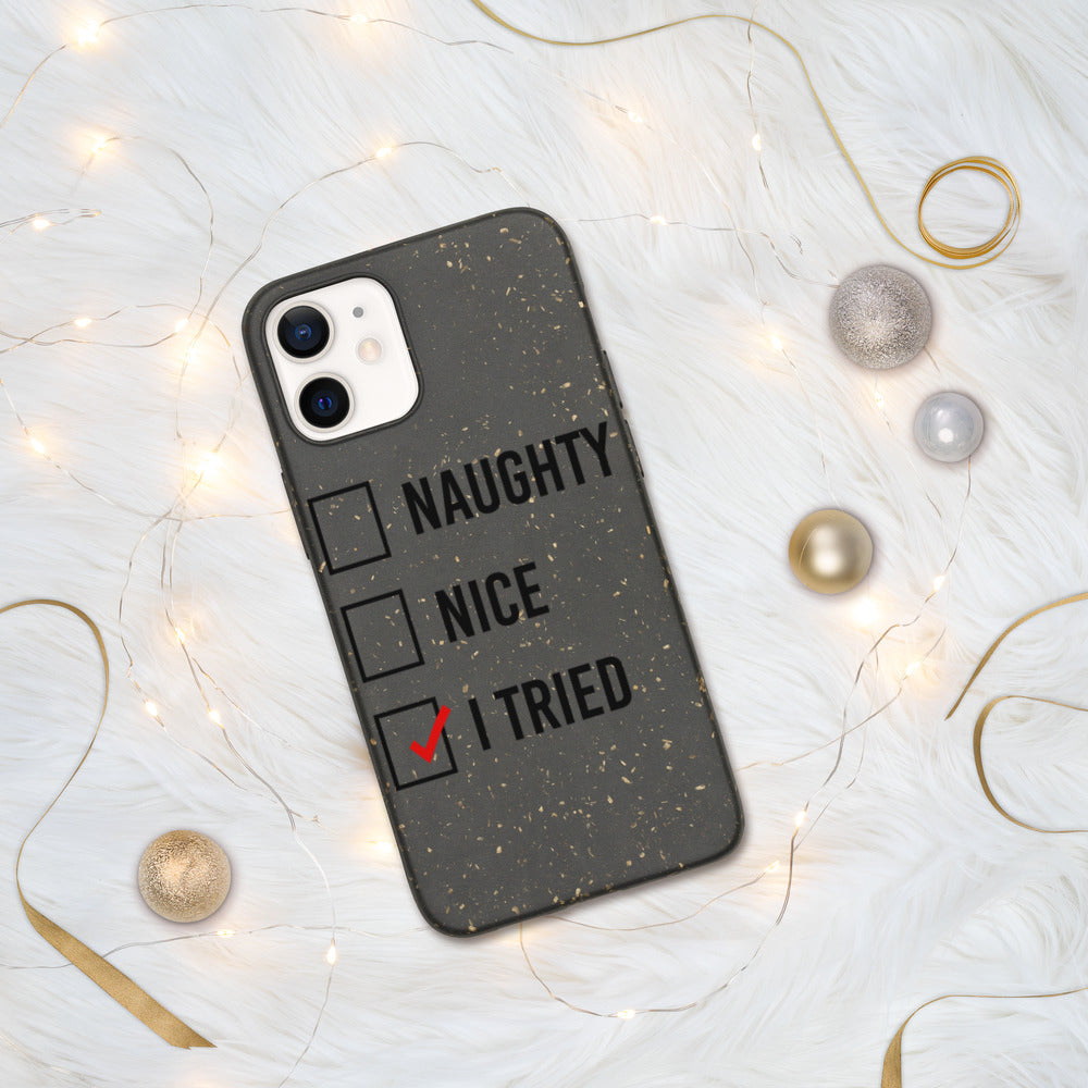 NAUGHTY, NICE, I TRIED- Biodegradable phone case