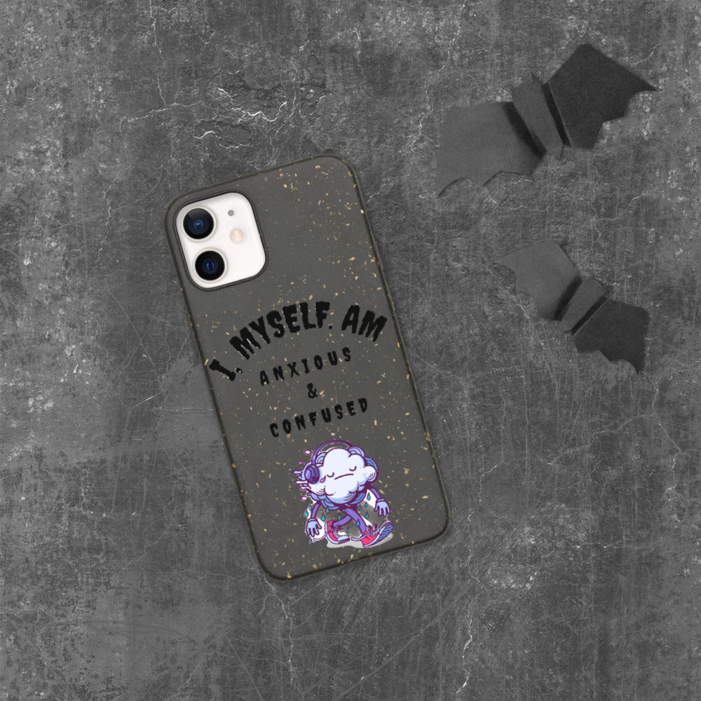 I MYSELF AM ANXIOUS AND CONFUSED- Biodegradable phone case