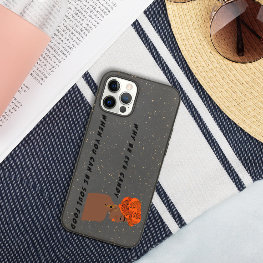 WHY BE EYE CANDY WHEN YOU CAN BE SOUL FOOD- Biodegradable phone case
