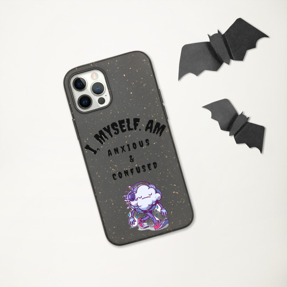 I MYSELF AM ANXIOUS AND CONFUSED- Biodegradable phone case