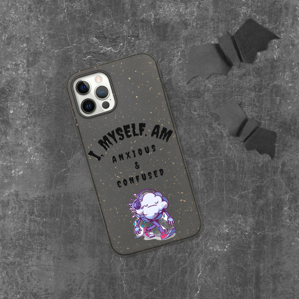 I MYSELF AM ANXIOUS AND CONFUSED- Biodegradable phone case