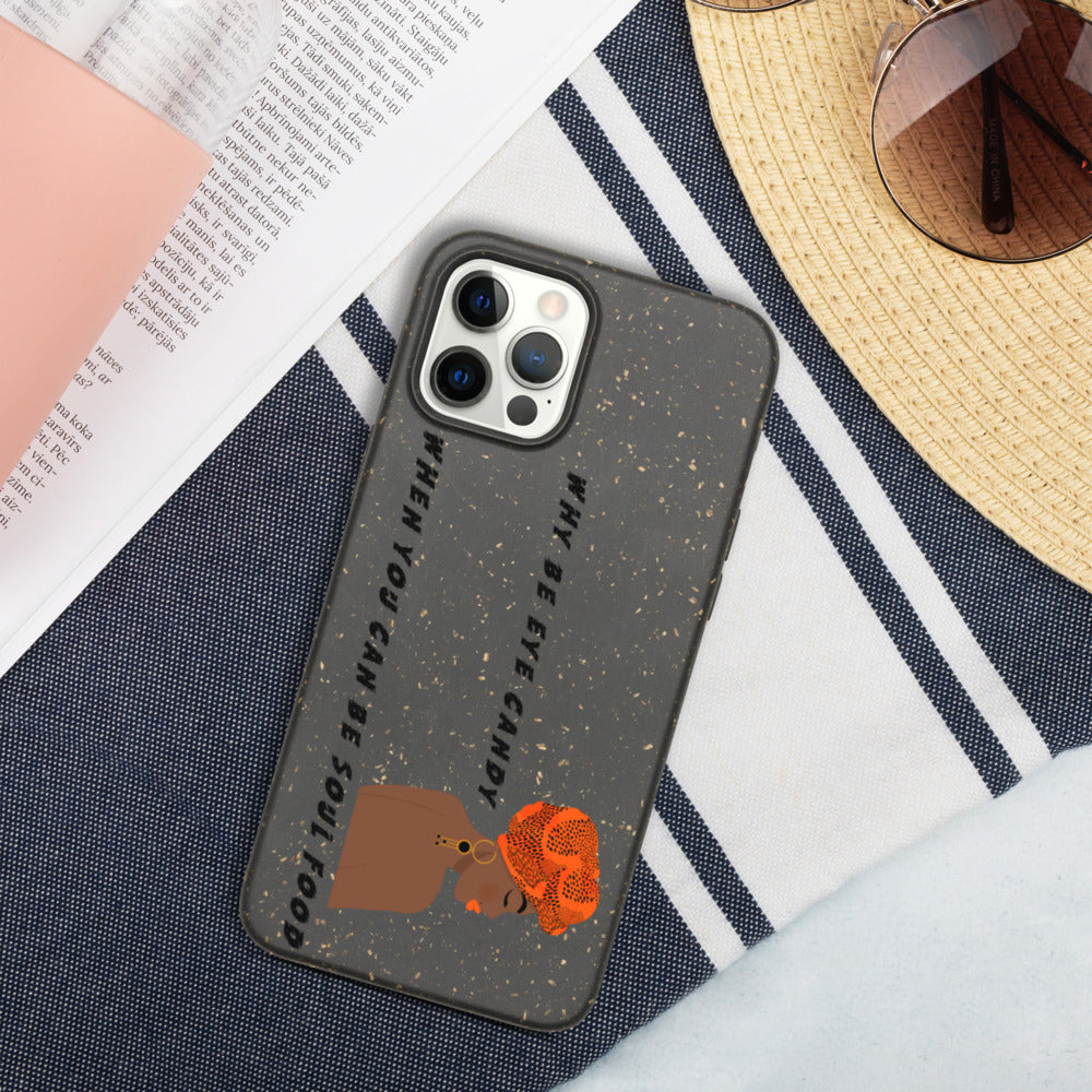 WHY BE EYE CANDY WHEN YOU CAN BE SOUL FOOD- Biodegradable phone case