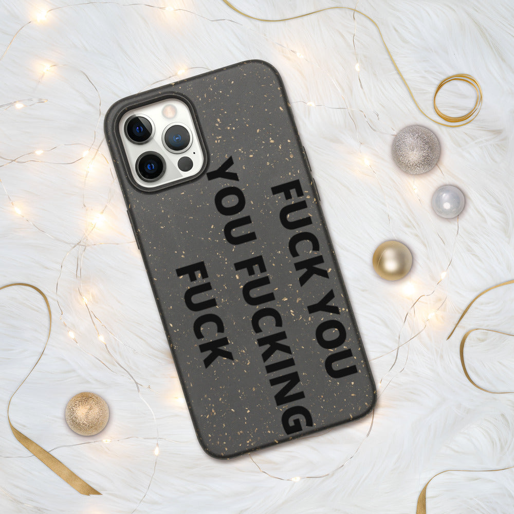 F*CK YOU, YOU F*CKING F*CK- Biodegradable phone case
