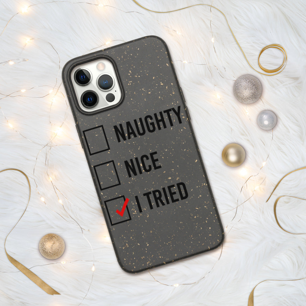 NAUGHTY, NICE, I TRIED- Biodegradable phone case