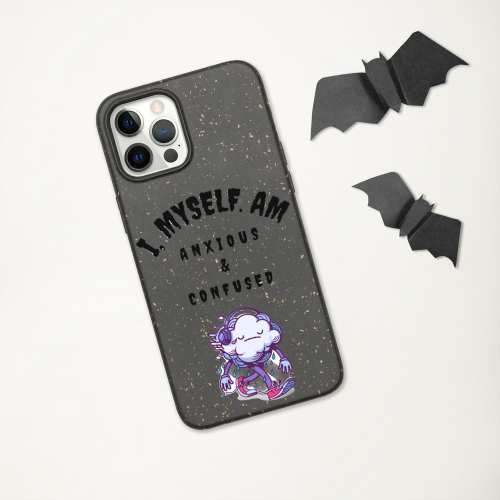 I MYSELF AM ANXIOUS AND CONFUSED- Biodegradable phone case