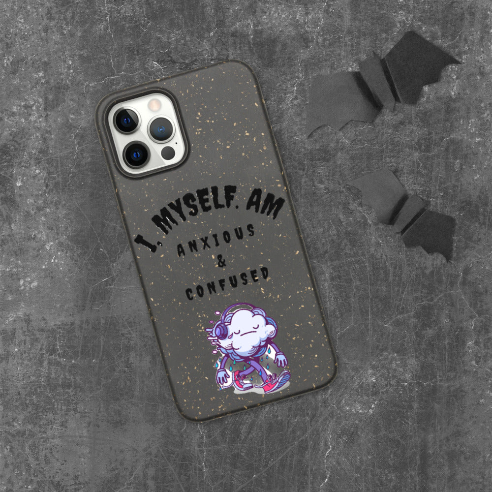I MYSELF AM ANXIOUS AND CONFUSED- Biodegradable phone case
