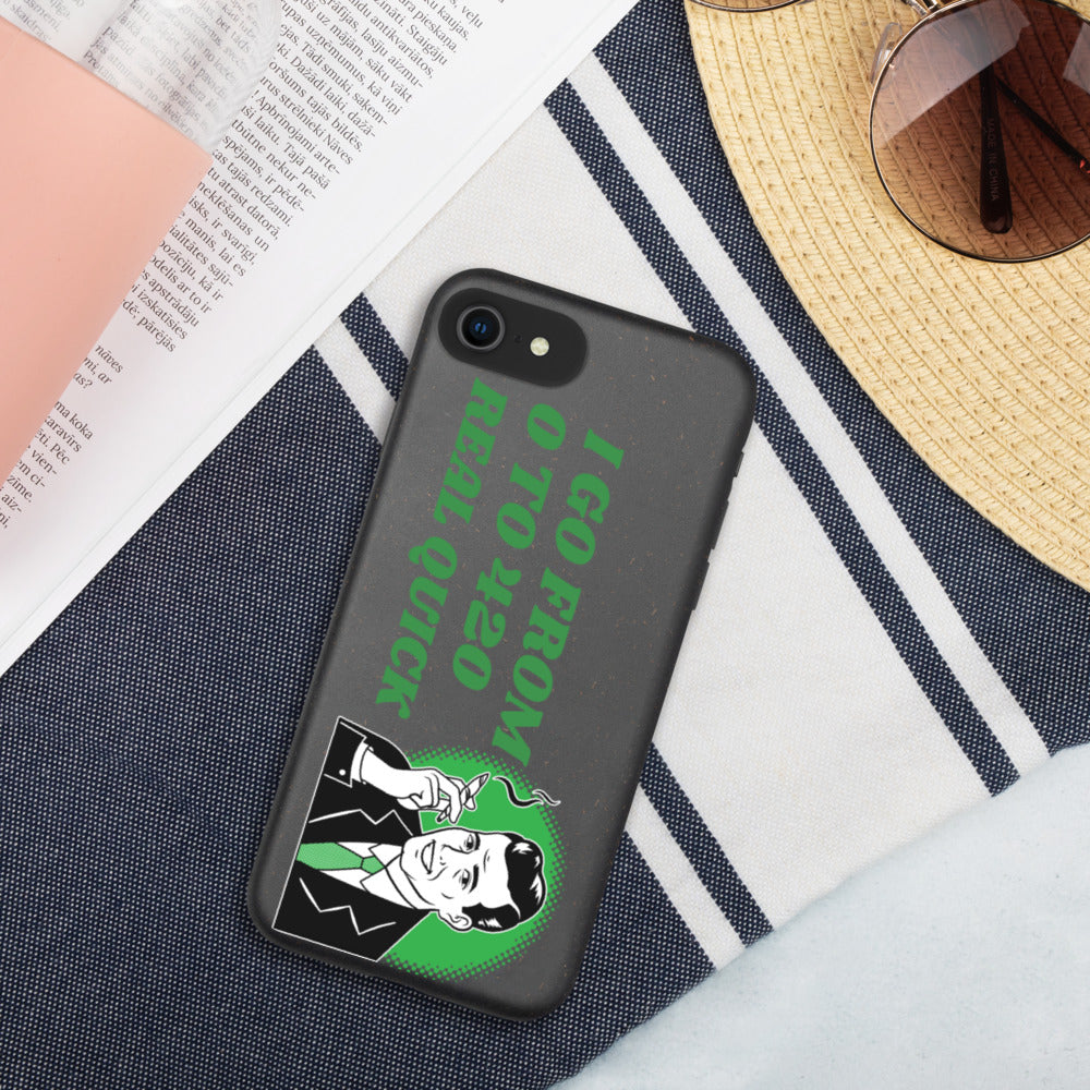 I GO FROM 00 TO 420 REAL QUICK- Biodegradable phone case