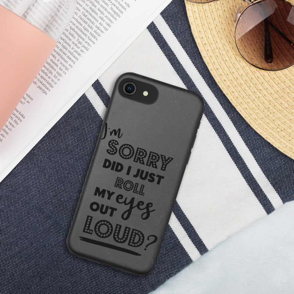 DID I ROLL MY EYES OUT LOUD- Biodegradable phone case