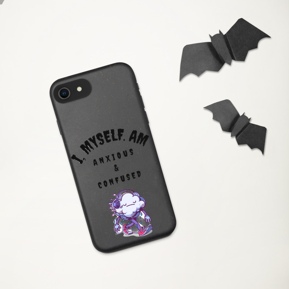 I MYSELF AM ANXIOUS AND CONFUSED- Biodegradable phone case