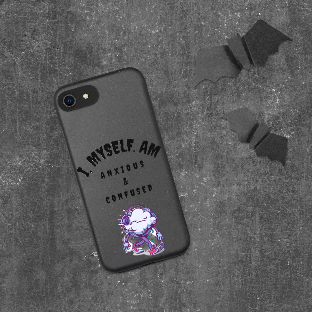 I MYSELF AM ANXIOUS AND CONFUSED- Biodegradable phone case