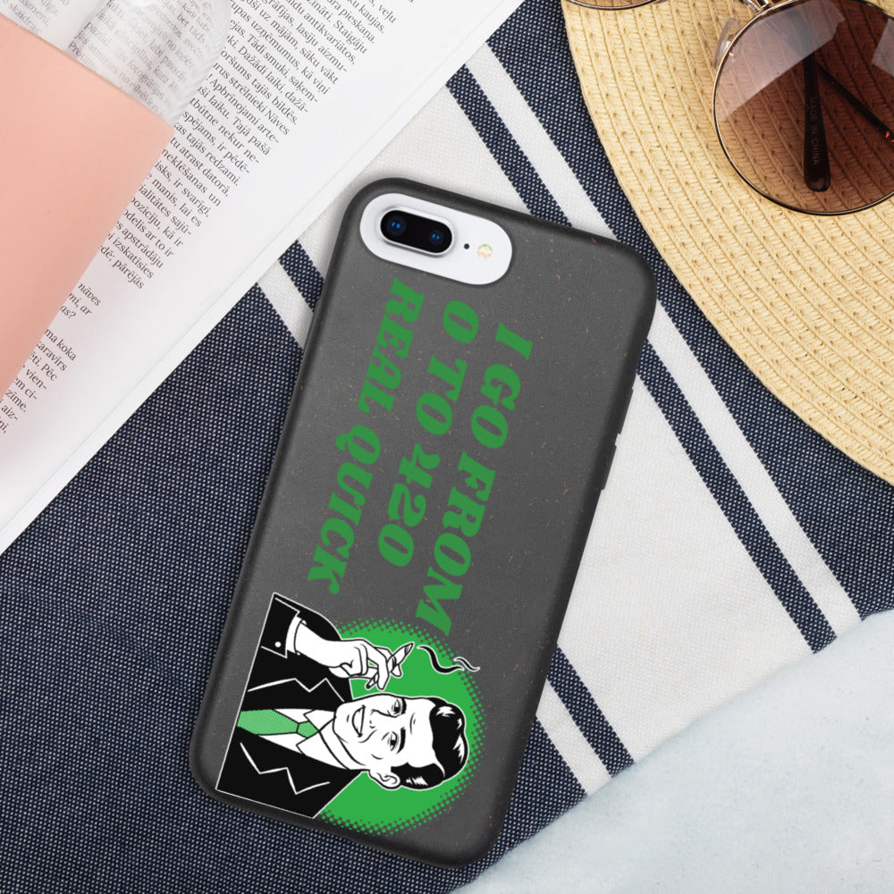 I GO FROM 00 TO 420 REAL QUICK- Biodegradable phone case