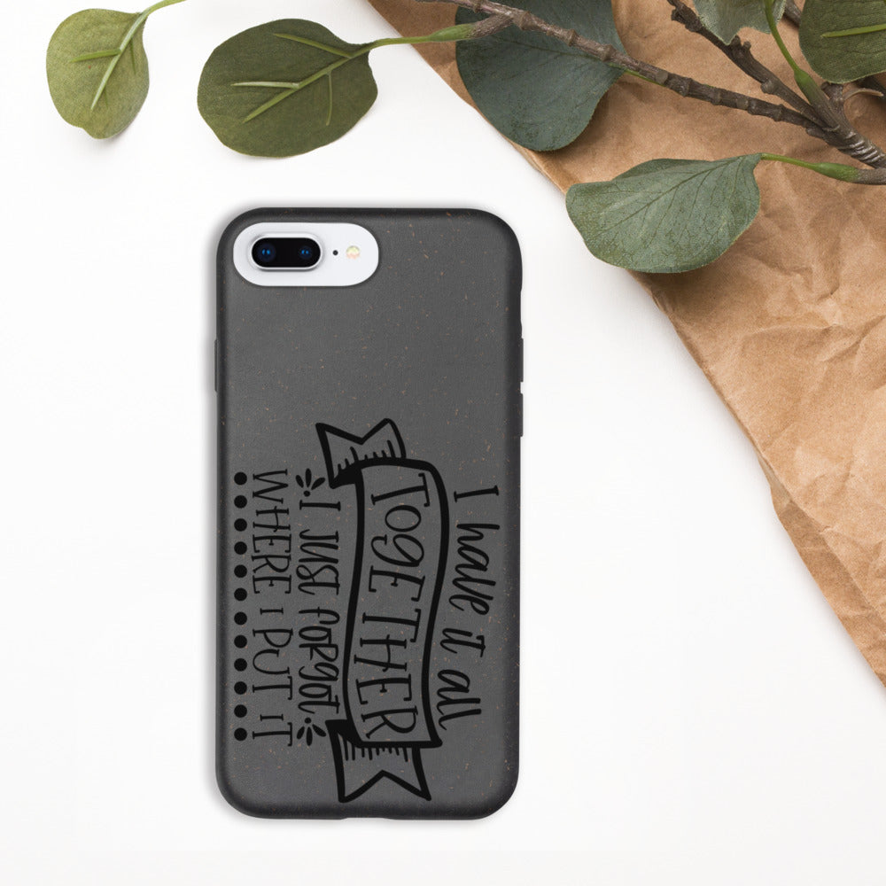 I HAVE IT ALL TOGETHER, I JUST DON'T KNOW WHERE- Biodegradable phone case