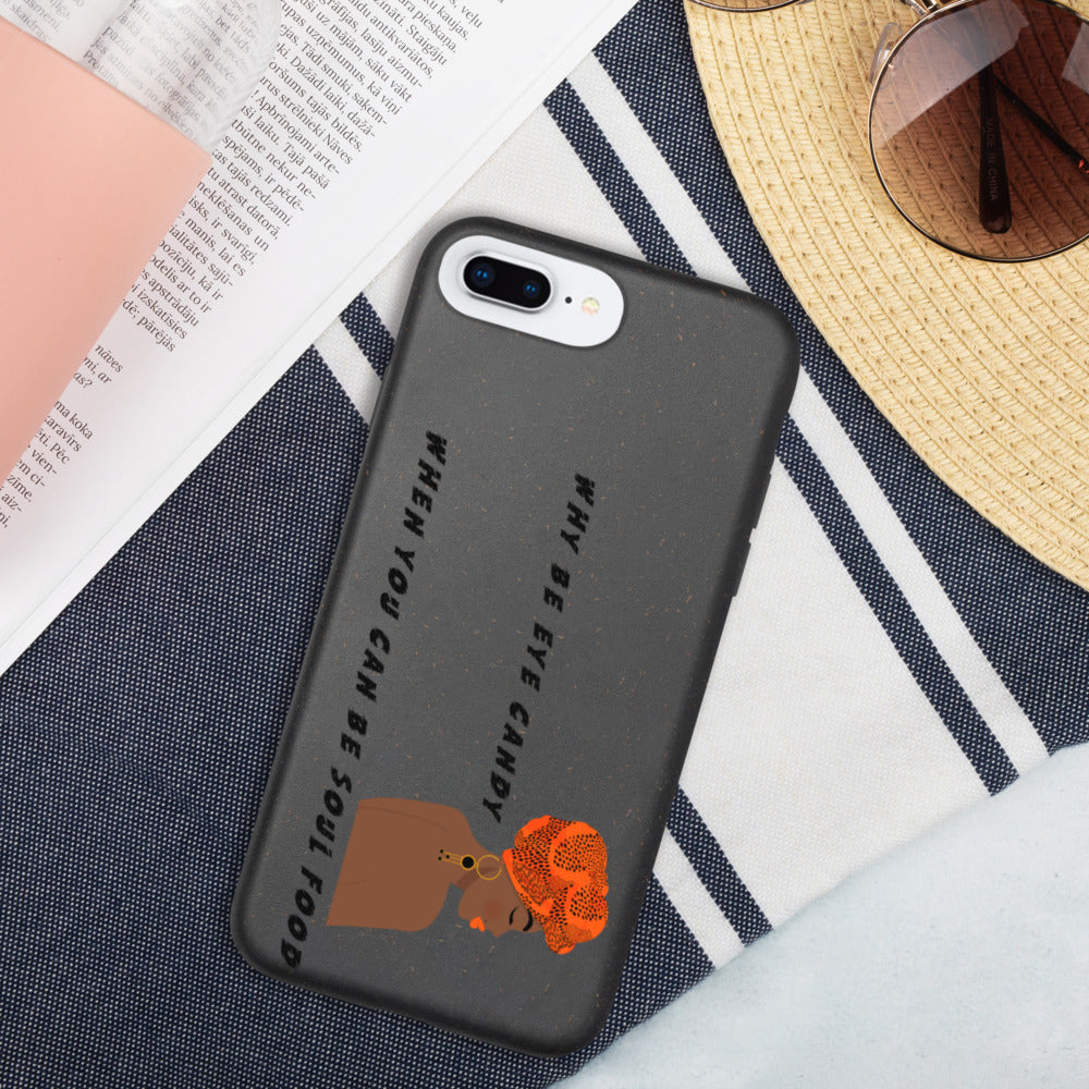 WHY BE EYE CANDY WHEN YOU CAN BE SOUL FOOD- Biodegradable phone case