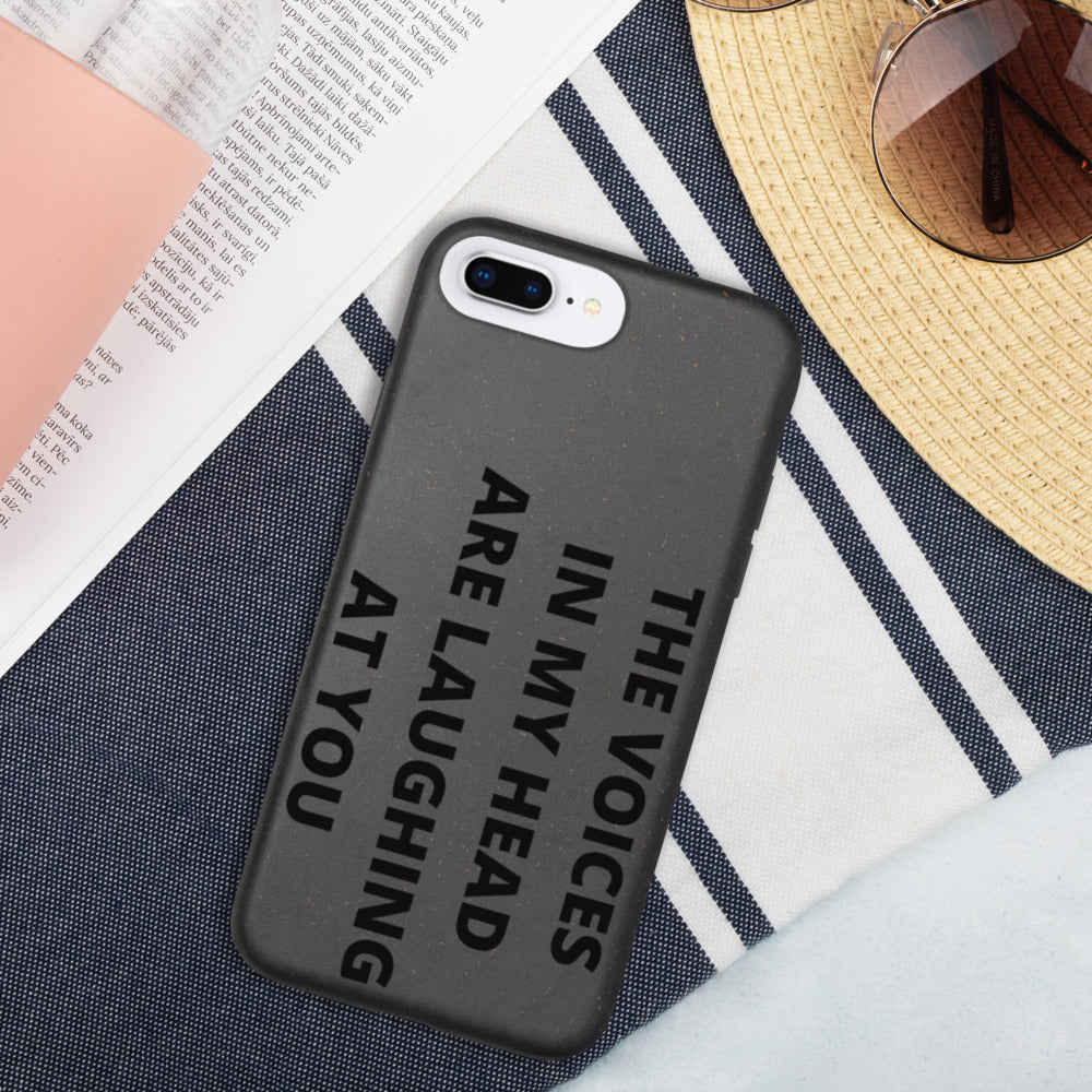 THE VOICES IN MY HEAD ARE LAUGHING AT YOU- Biodegradable phone case
