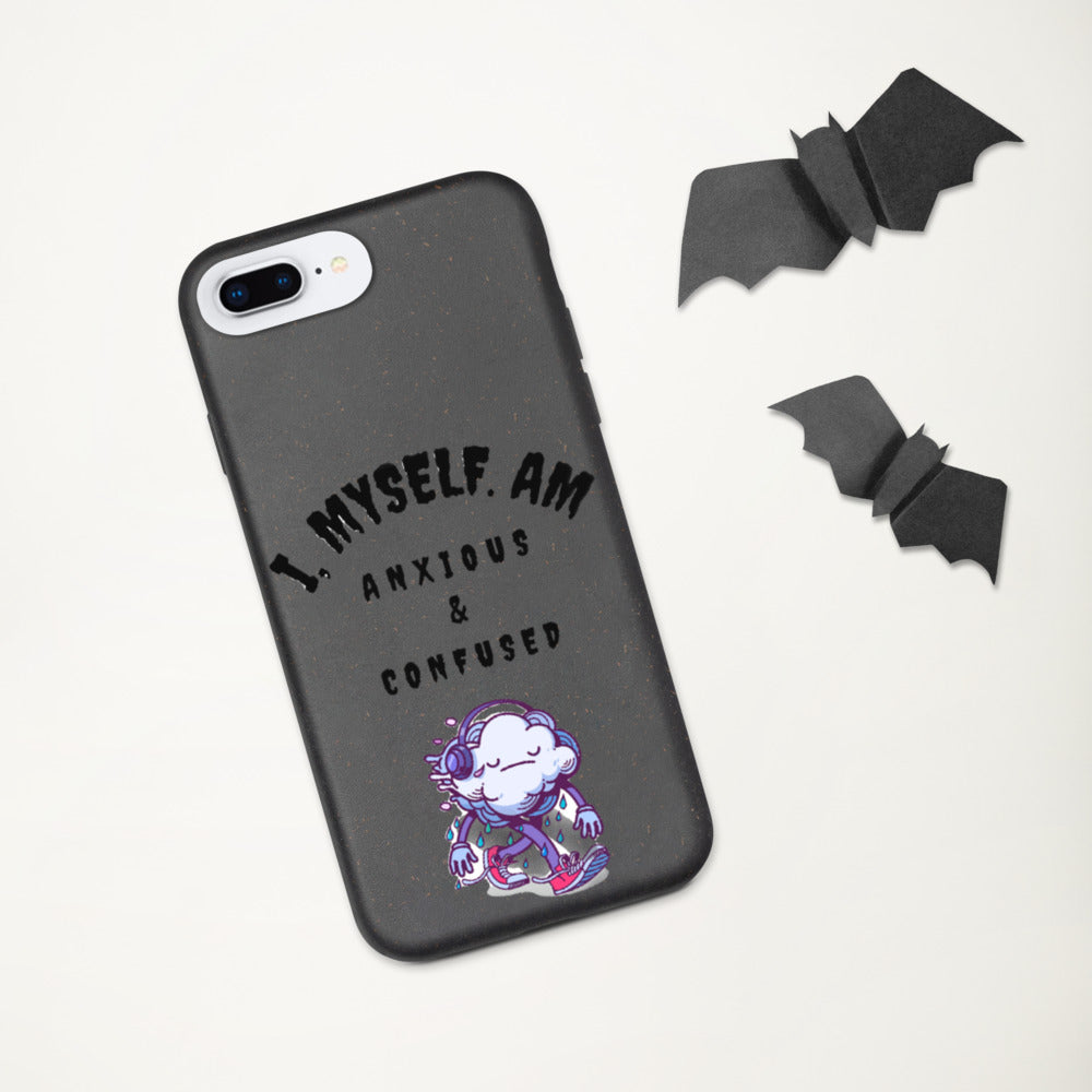 I MYSELF AM ANXIOUS AND CONFUSED- Biodegradable phone case