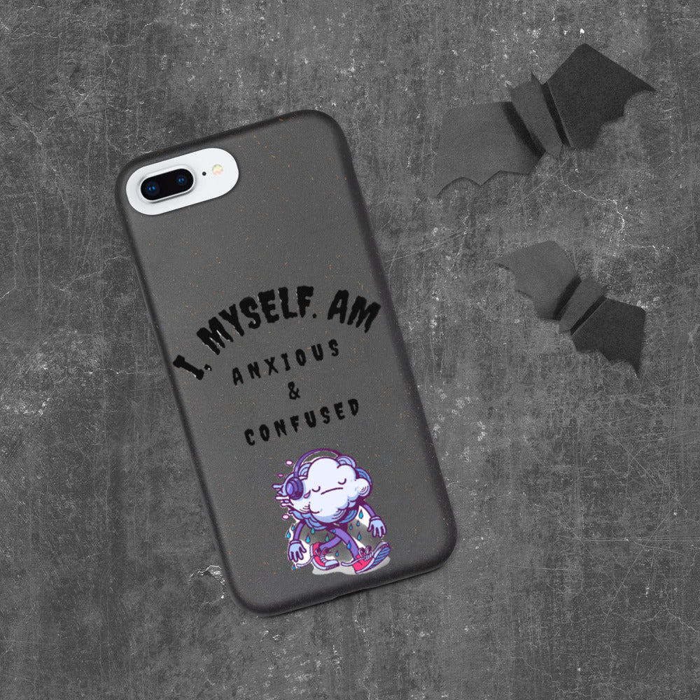 I MYSELF AM ANXIOUS AND CONFUSED- Biodegradable phone case