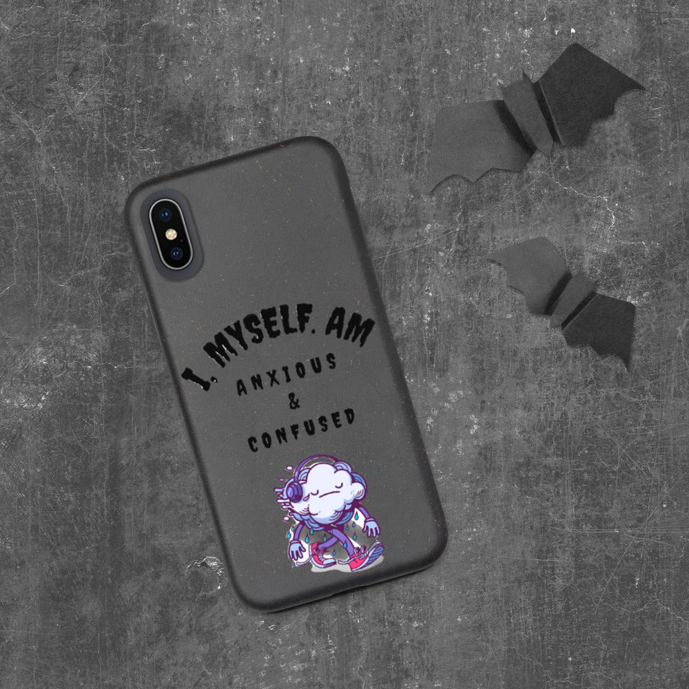 I MYSELF AM ANXIOUS AND CONFUSED- Biodegradable phone case