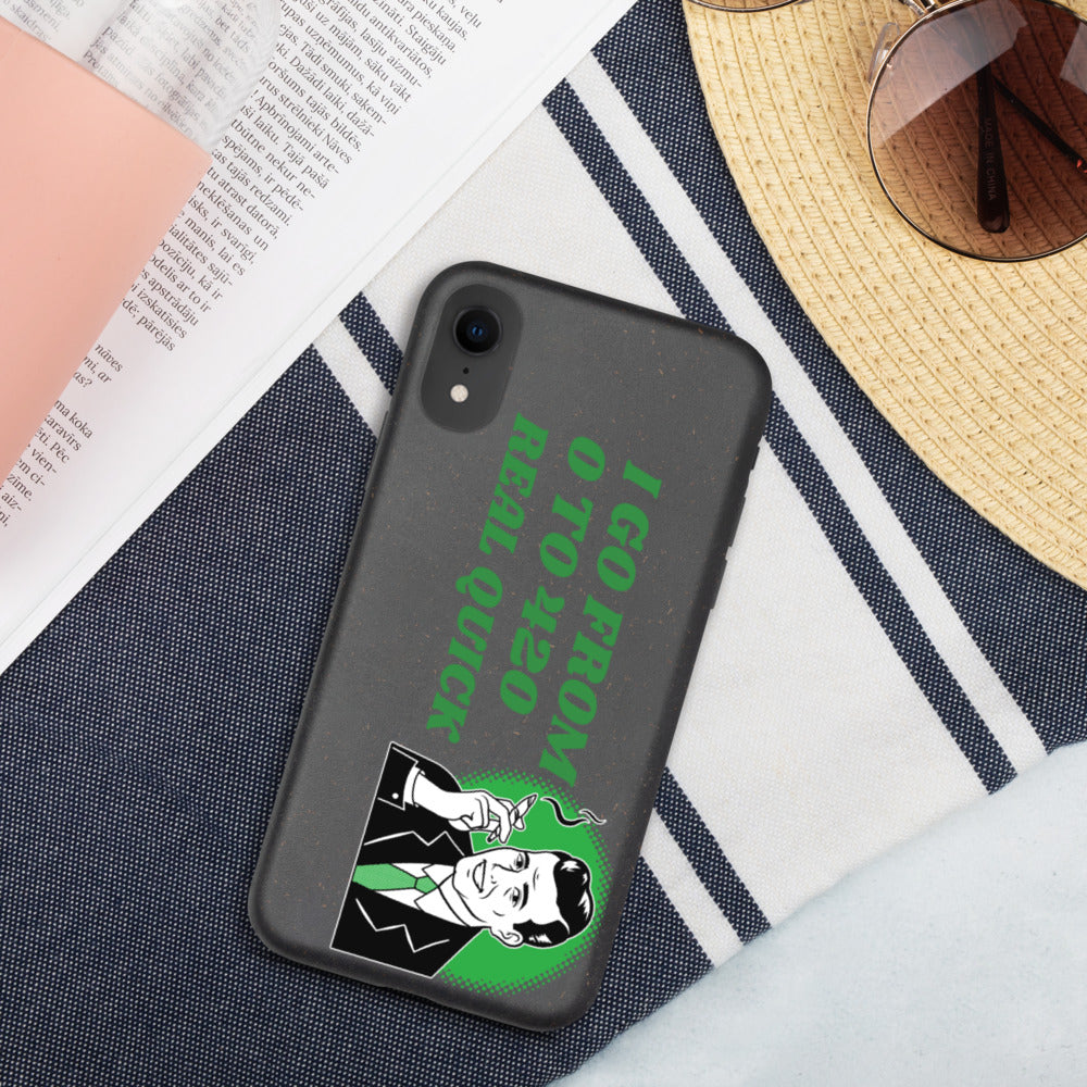 I GO FROM 00 TO 420 REAL QUICK- Biodegradable phone case