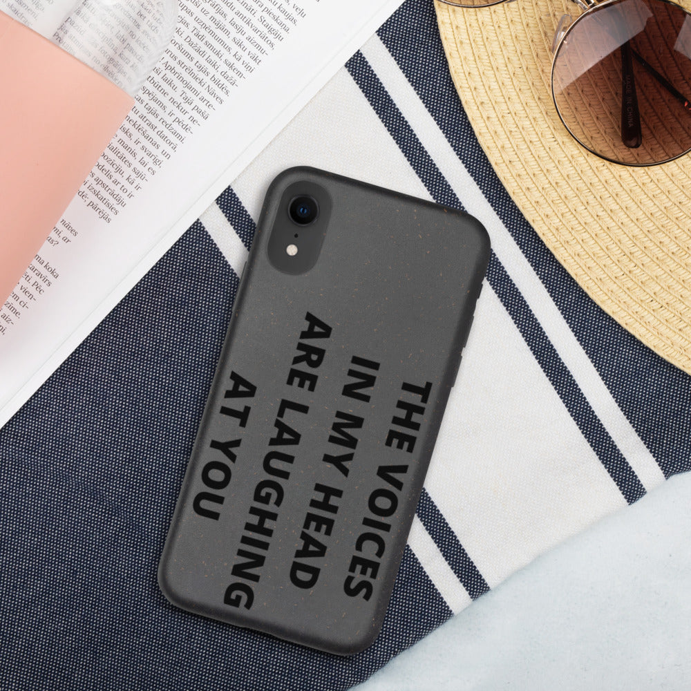 THE VOICES IN MY HEAD ARE LAUGHING AT YOU- Biodegradable phone case