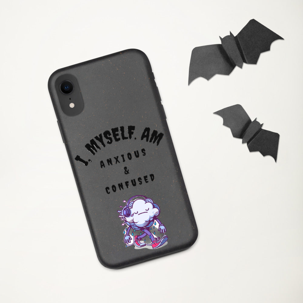 I MYSELF AM ANXIOUS AND CONFUSED- Biodegradable phone case