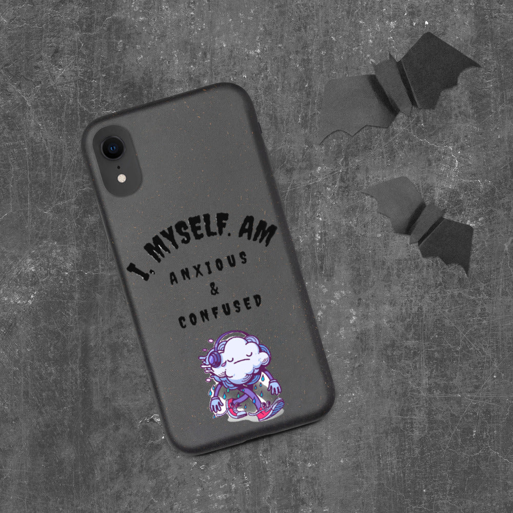 I MYSELF AM ANXIOUS AND CONFUSED- Biodegradable phone case