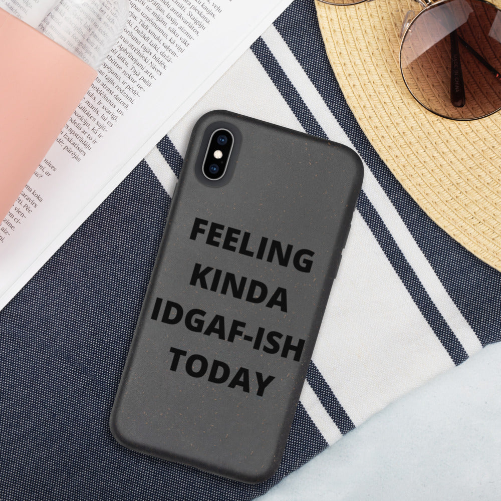 FEELING KINDA IDGAF-ISH TODAY- Biodegradable phone case