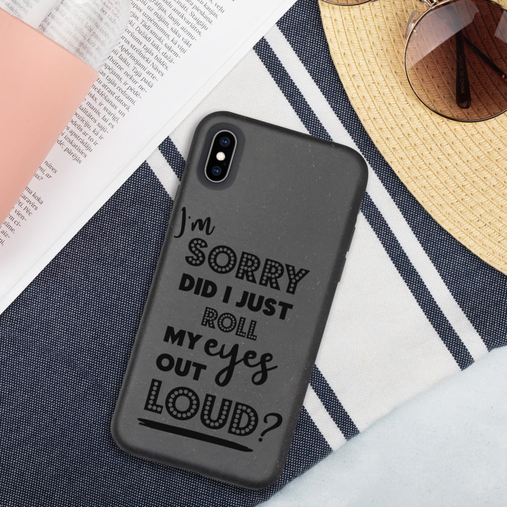 DID I ROLL MY EYES OUT LOUD- Biodegradable phone case