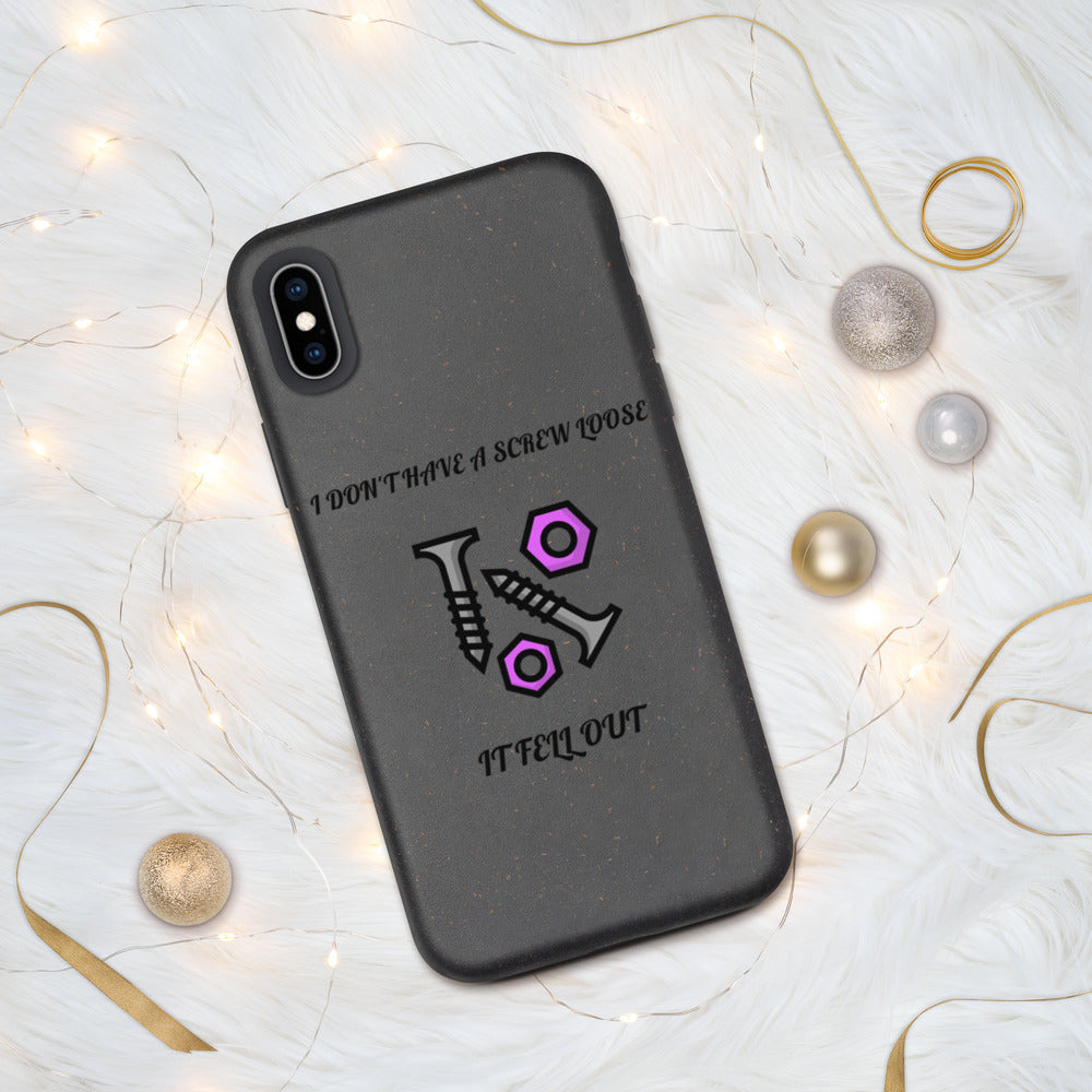 I DON'T HAVE A SCREW LOOSE, IT FELL OUT- Biodegradable phone case