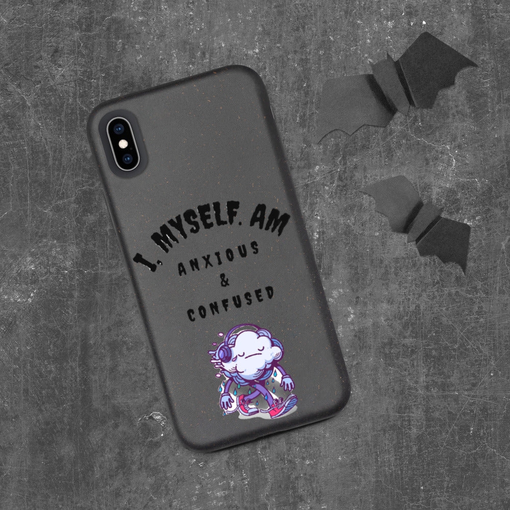 I MYSELF AM ANXIOUS AND CONFUSED- Biodegradable phone case