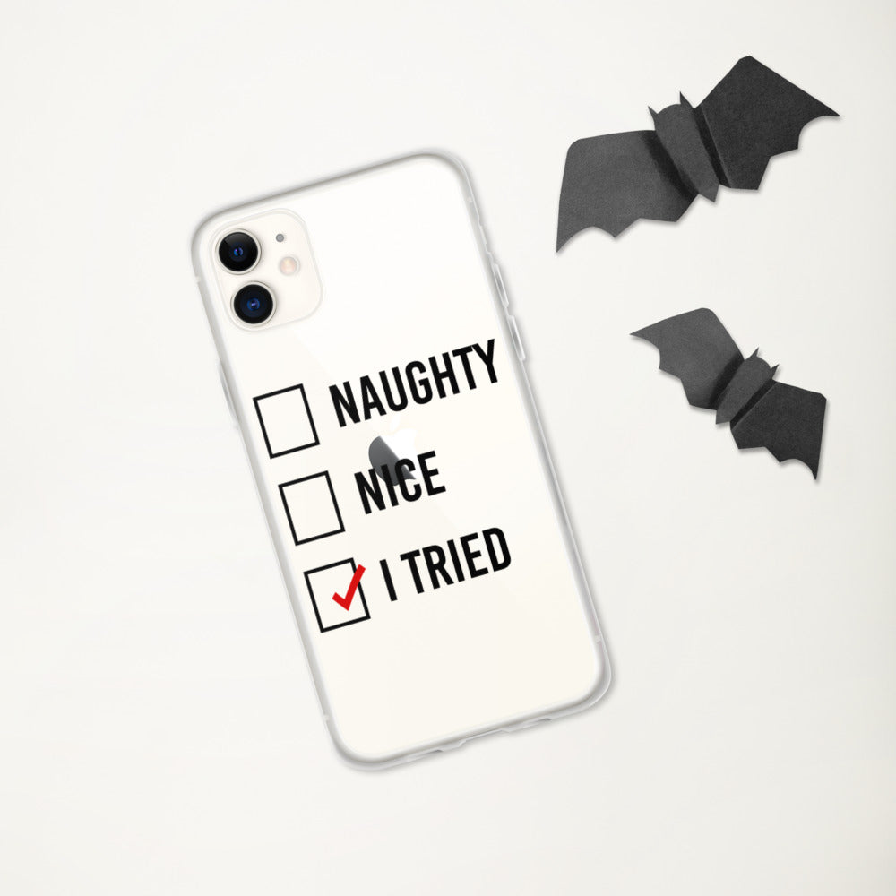 NAUGHTY, NICE, I TRIED- iPhone Case
