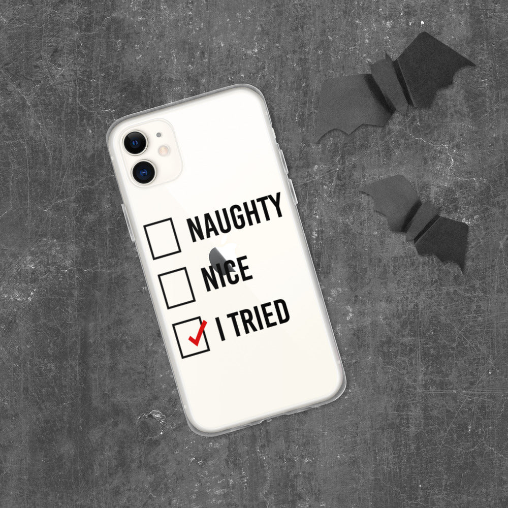 NAUGHTY, NICE, I TRIED- iPhone Case