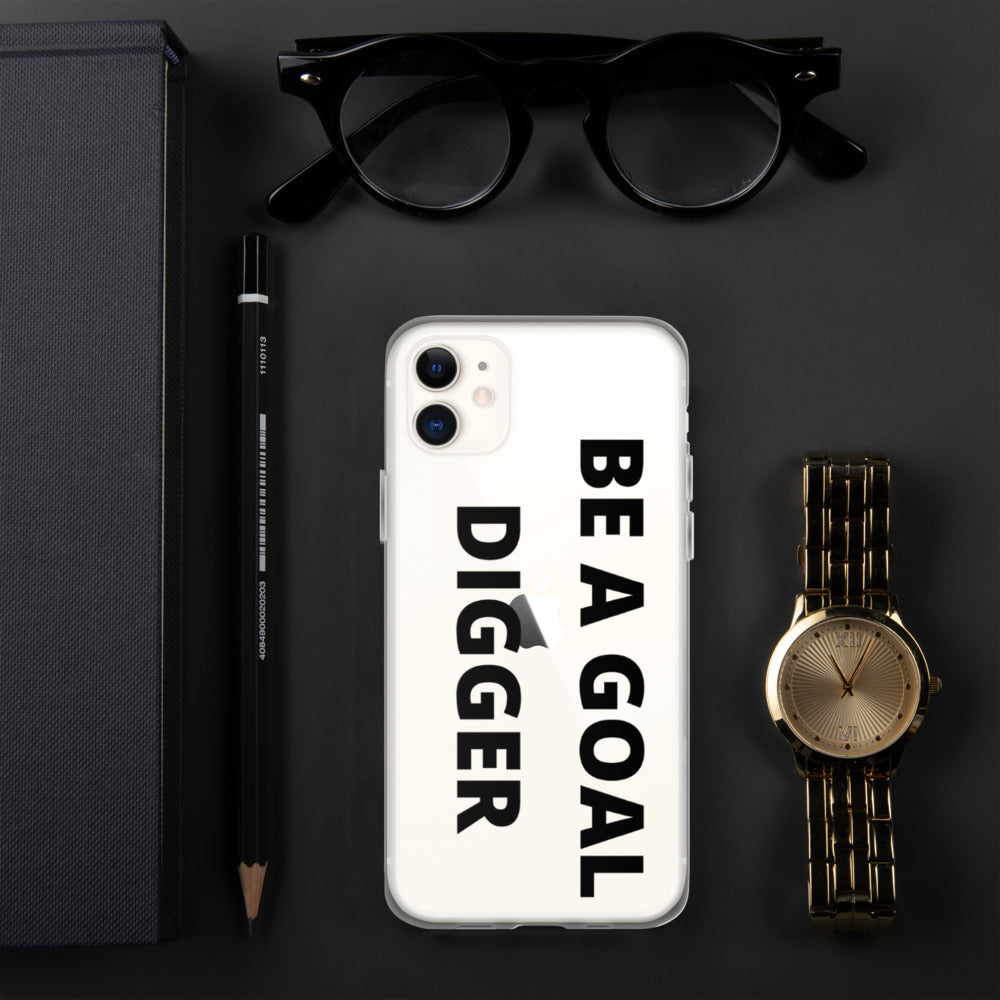BE A GOAL DIGGER- iPhone Case