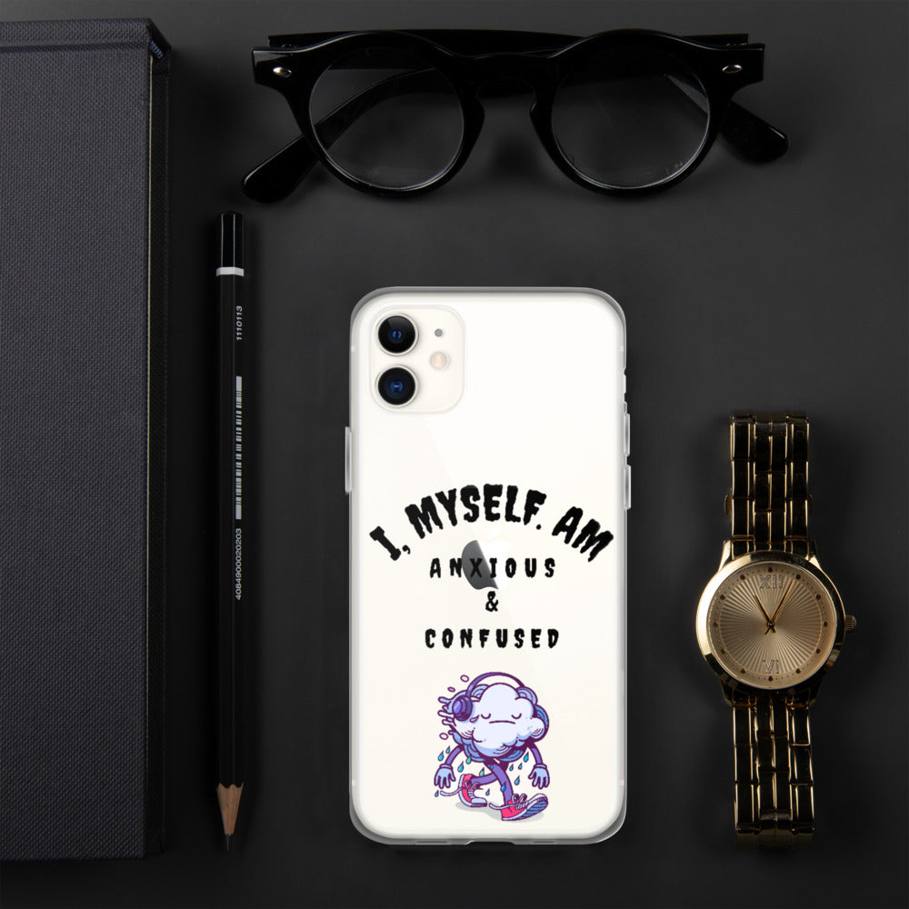 I MYSELF AM ANXIOUS AND CONFUSED- iPhone Case