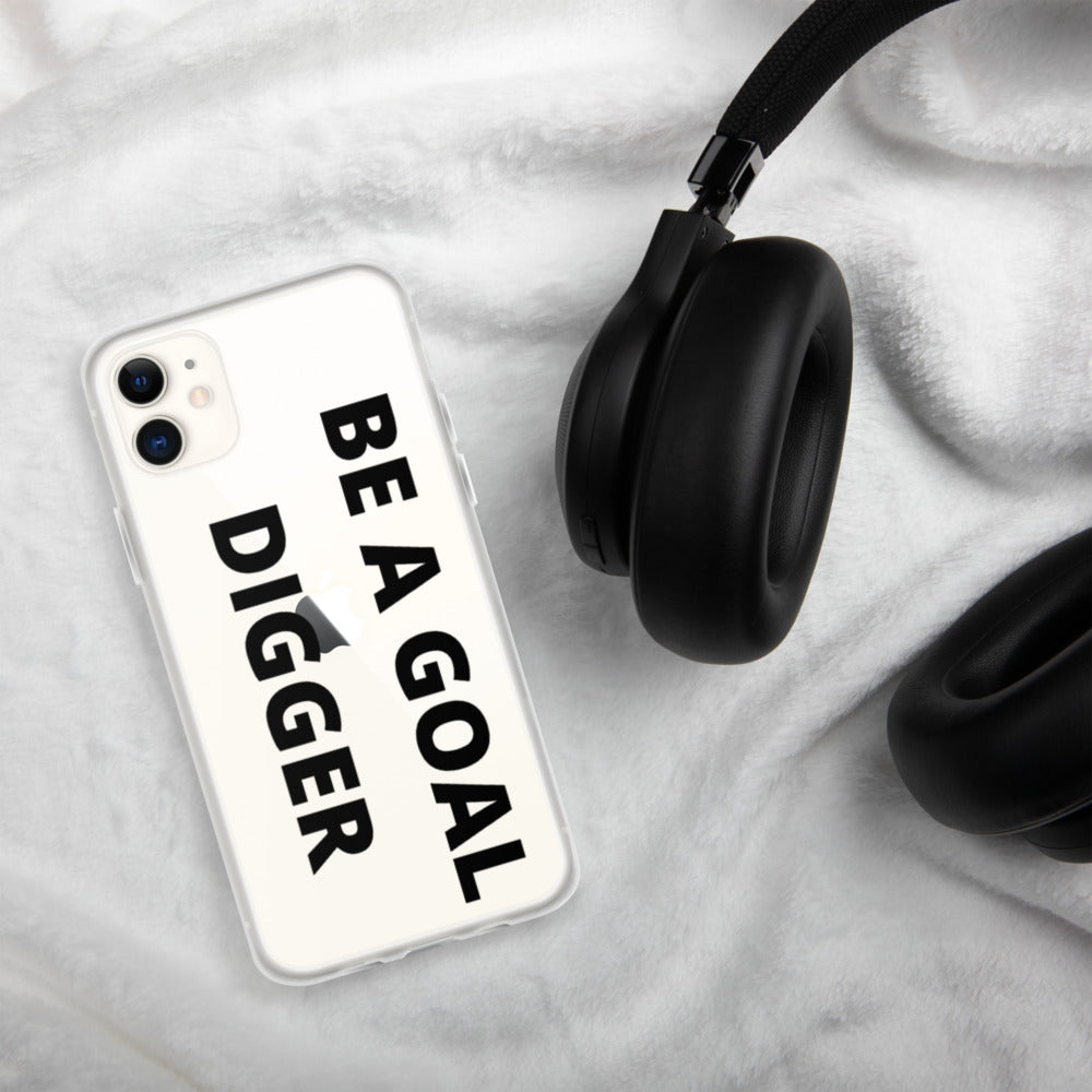 BE A GOAL DIGGER- iPhone Case