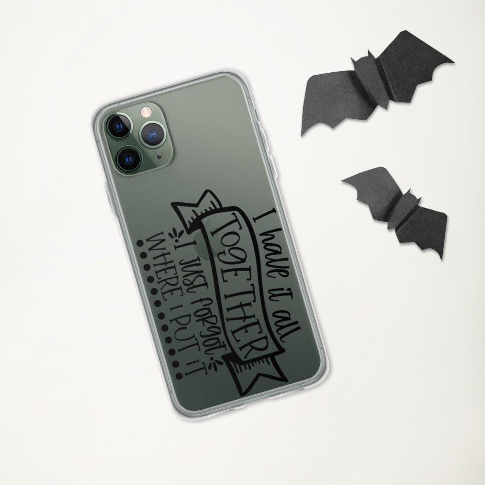 I HAVE IT ALL TOGETHER, I JUST DON'T KNOW WHERE- iPhone Case