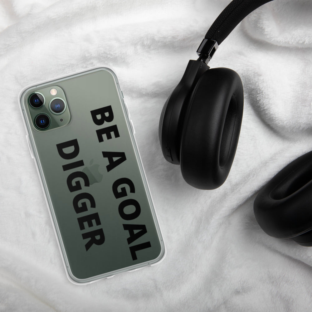 BE A GOAL DIGGER- iPhone Case