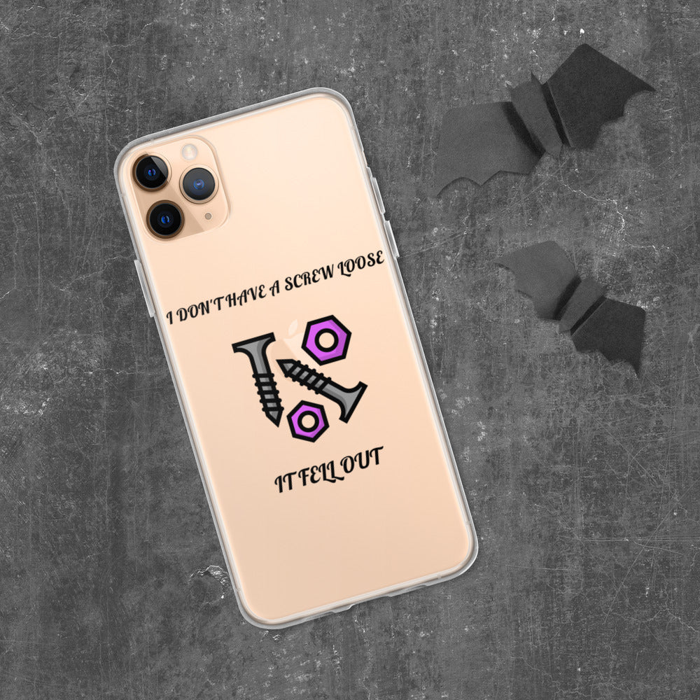 I DON'T HAVE A SCREW LOOSE, IT FELL OUT- iPhone Case
